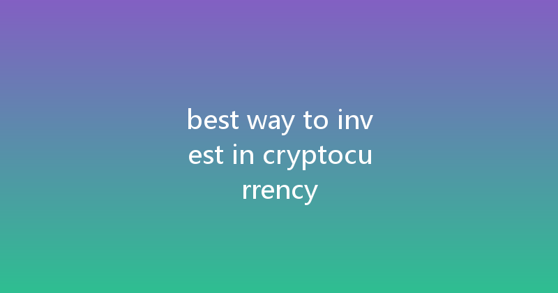 best way to invest in cryptocurrency 