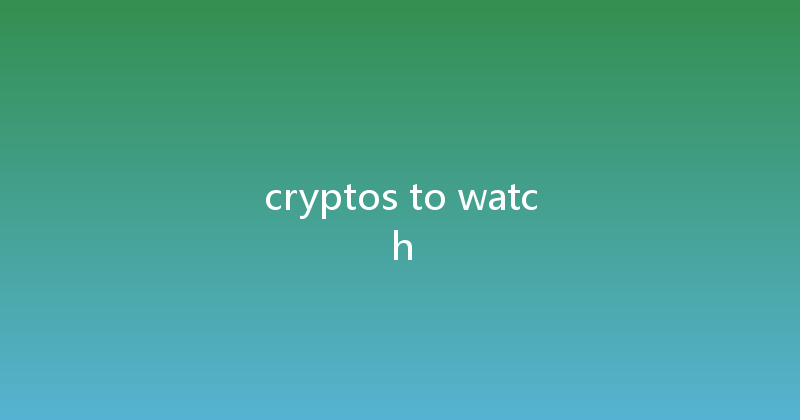 cryptos to watch 