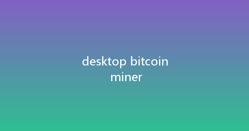 desktop bitcoin miner 